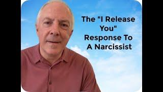 The "I Release You" Response To A Narcissist