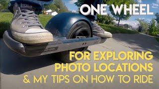 One Wheel - Exploring Photo locations plus my advice for beginners