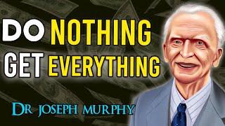 Joseph Murphy | This is How To DO NOTHING & MANIFEST EVERYTHING | Law Of Attraction