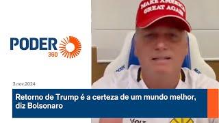 Retorno de Trump é a certeza de um mundo melhor, diz Bolsonaro