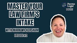 Law Firm Intake: Top Problems & Best Practices w/ Mark Wickersham | Pareto Legal Podcast Episode 2