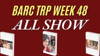 BARC TRP WEEK 48 ALL SHOW , SLOT KING , OFF AIR SHOW