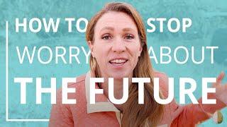 How to Stop Worrying About the Future