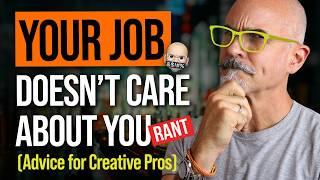 Your Job Doesn't Care About You - Career Advice for Graphic Designers [Rant]