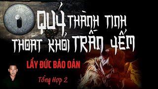 TỔNG HỢP | CHUYỆN MA XA XƯA | QUỶ THÀNH TINH THOÁT TRẤN YỂM 2