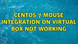 Centos 7 Mouse integration on Virtual Box not working (2 Solutions!!)