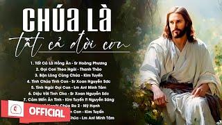 Album Liên Khúc Thánh Ca | Chúa Là Tất Cả Đời Con  | Những Bài Thánh Ca Cầu Nguyện Hay Nhất |