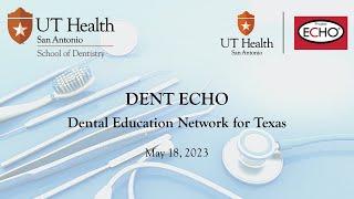 Dental education Network for Texas ECHO session: May 18, 2023