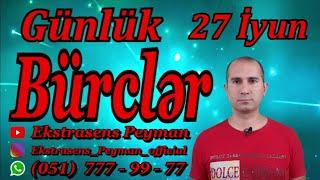 Bürclər 27 İyun 2021 Günlük Bürclər Ətraflı   Ekstrasens Peyman bəyin proqnozları 051 777 99 77