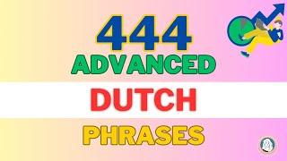 Learn 444 advanced Dutch phrases.