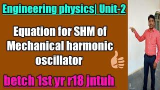 Unit-2 EP: Equation of SHM for Mechanical Oscillator|B tech1st year |R18-JNTUH