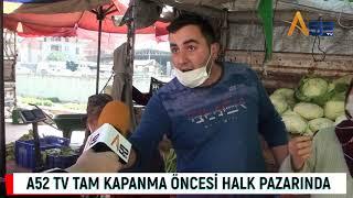 A52 TV TAM KAPANMA ÖNCESİ HALK PAZARINDA