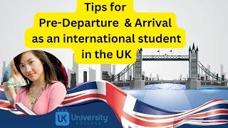 Tips for Pre Departure & Arrival as an international student in the UK