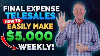 How to EASILY Make $5,000 Weekly - Final Expense Telesales