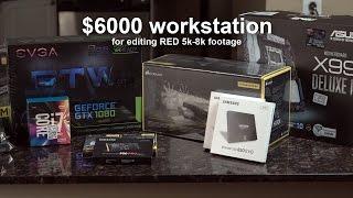 $6000+ Editing workstation for editing RED 5k-8k footage - in 4k