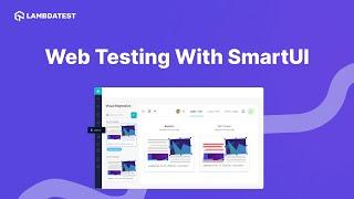 Unleash Your Web Testing Potential: Explore the Power of SmartUI with LambdaTest