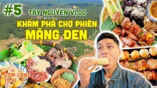 [Tây Nguyên Vlog] Tập 5: Khám phá Măng Đen - Chợ Phiên - Du lịch khám phá Tây Nguyên