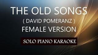 THE OLD SONGS ( FEMALE VERSION ) ( DAVID POMERANZ ) PH KARAOKE PIANO by REQUEST (COVER_CY)