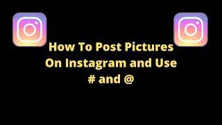 How to Post Pictures on Instagram and Use Hashtags