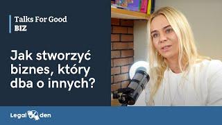 Jak stworzyć biznes, który dba o innych? Agata Borzym | Talks For Good BIZ