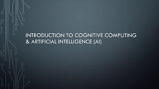 Introduction to Cognitive Computing & Artificial Intelligence