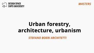 MASTERS: Urban forestry, architecture, urbanism: Stefano Boeri (Boeri Architetti)