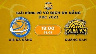 Livestream: U18 Đà Nẵng - Quảng Nam | Giải bóng rổ Đà Nẵng - Danang Basketball Championship 2023