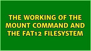 The working of the mount command and the FAT12 filesystem