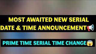 Most Awaited New Serial Date & Time Announcement Prime time serial time change