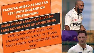 PAKISTAN AHEAD AS MULTAN TEST AGAINST ENGLAND ON TENTERHOOKS.INDIA CRASH FOR 46 AS NZ TAKE ADVANTAGE