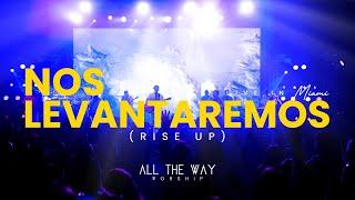 Nos Levantaremos (Rise Up) |  Live music video by All The Way Worship