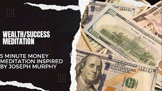 THE MOST POWERFUL 5 MINUTE MEDITATION FOR MONEY: INSPIRED BY JOSEPH MURPHY