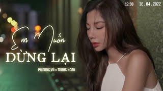 EM MUỐN DỪNG LẠI - PHƯỢNG VŨ x TRUNG NGON (OFFICIAL MV) | ĐẾN BAO GIỜ THÌ ANH MỚI HIỂU ĐƯỢC TÌNH YÊU