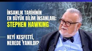 İnsanlık Tarihinin En Büyük Bilim İnsanları: Stephen Hawking.. Celal Şengör Anlattı