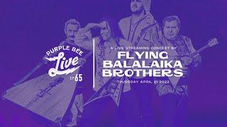 The Flying Balalaika Brothers • Gypsy / Slavic / Balkan / East / West  Purple Bee Live E65