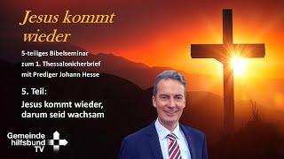 5. Jesus kommt wieder, darum seid wachsam