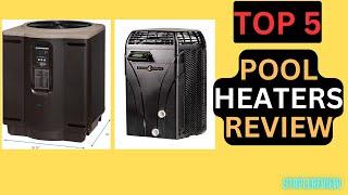 Top 5 Best Pool Heaters Review in 2024