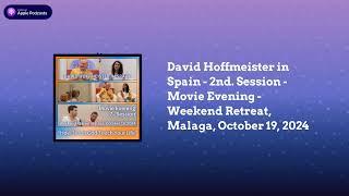 David Hoffmeister in Spain - 2nd  Session, Movie Evening - Weekend Retreat, Malaga, October 19, 2024