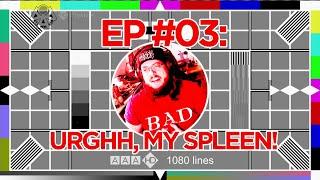 AAA Podcast - Episode #03: "Urghh, My Spleen!"