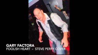 Gary Factora  -  Foolish Heart (Steve Perry Cover)