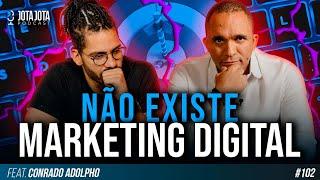 A VERDADE SOBRE O MARKETING (CONRADO ADOLPHO) | JOTA JOTA PODCAST #102