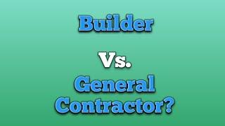 Builder vs General Contractor