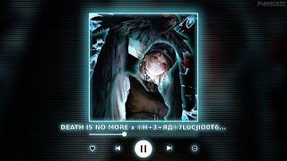 DEATH IS NO MORE x H+3+ЯД7LUCJIO0T6... || [P4nMusic TIKTOK MASHUP]