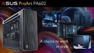 Asus ProArt - Featuring PA602 Chassis