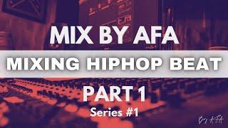 "Mix By AFA" | Mixing Hip Hop from scratch (PART 1) | NO TALKING
