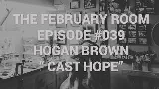 Episode 39 Hogan Brown The February Room