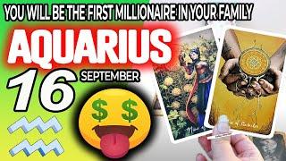 Aquarius  YOU WILL BE THE FIRST MILLIONAIRE IN YOUR FAMILY  horoscope for today SEPTEMBER 16 2024