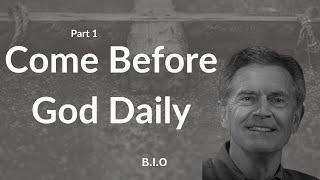 B.I.O. Series: Come Before God Daily, Part 1 | Chip Ingram