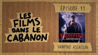 Les Films dans le Cabanon #11 - Vampire Assassin