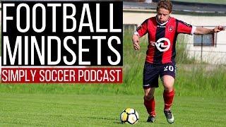 Mindsets You Need To Become A Pro - Simply Soccer Podcast
